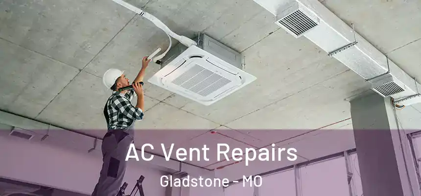 AC Vent Repairs Gladstone - MO