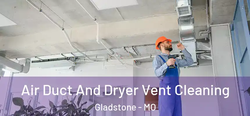  Air Duct And Dryer Vent Cleaning Gladstone - MO
