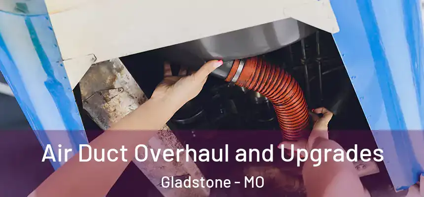  Air Duct Overhaul and Upgrades Gladstone - MO