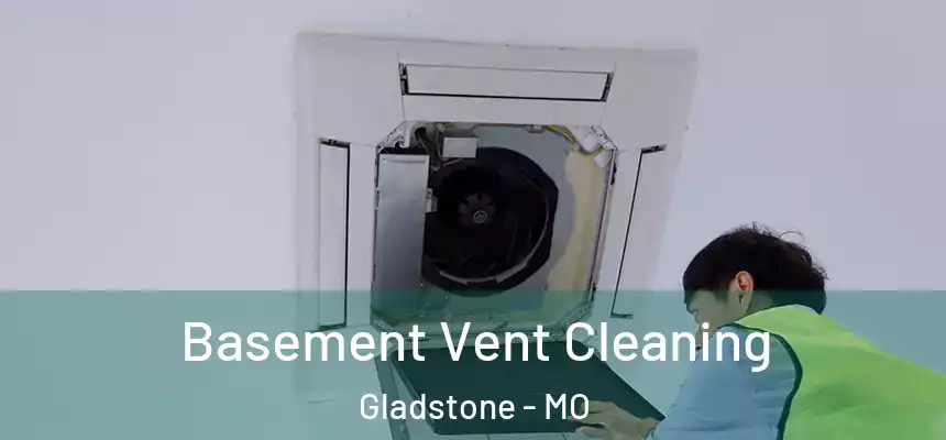  Basement Vent Cleaning Gladstone - MO