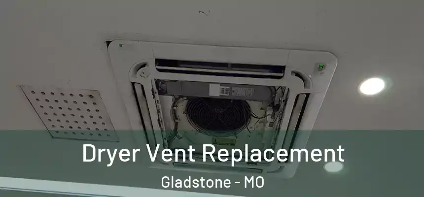 Dryer Vent Replacement Gladstone - MO