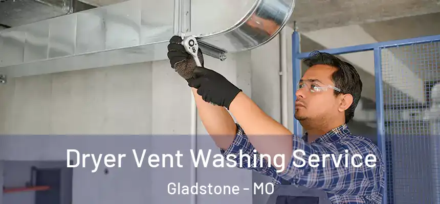  Dryer Vent Washing Service Gladstone - MO