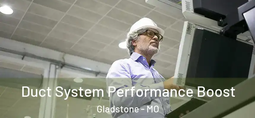 Duct System Performance Boost Gladstone - MO