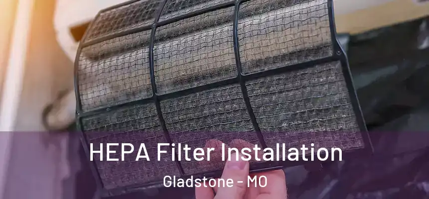  HEPA Filter Installation Gladstone - MO