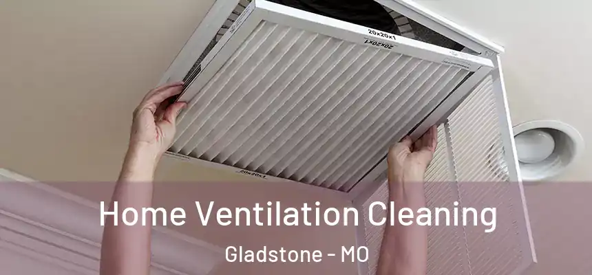  Home Ventilation Cleaning Gladstone - MO