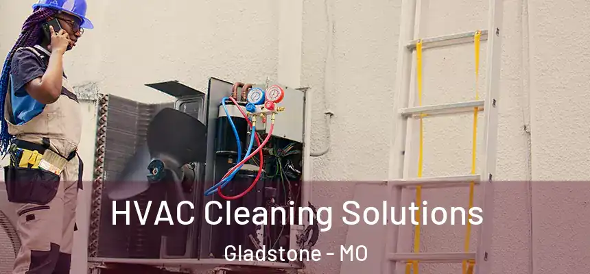  HVAC Cleaning Solutions Gladstone - MO