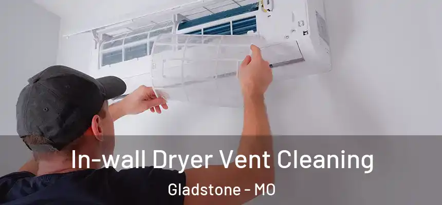 In-wall Dryer Vent Cleaning Gladstone - MO