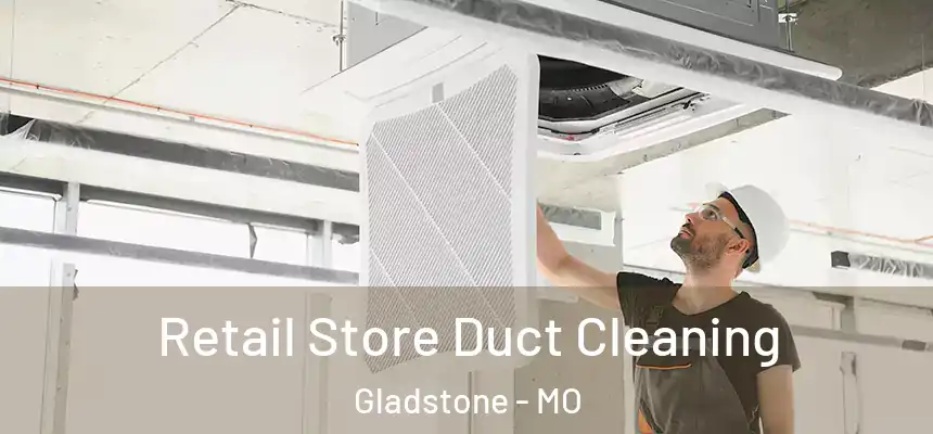  Retail Store Duct Cleaning Gladstone - MO