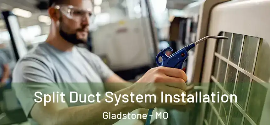 Split Duct System Installation Gladstone - MO