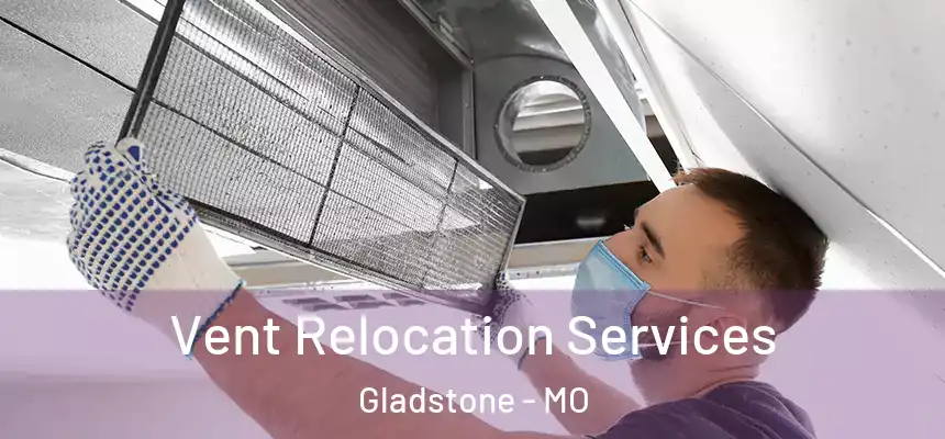 Vent Relocation Services Gladstone - MO