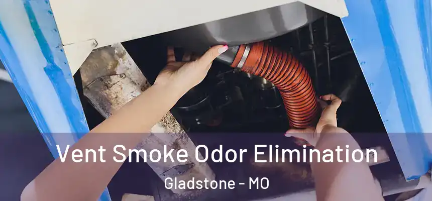 Vent Smoke Odor Elimination Gladstone - MO