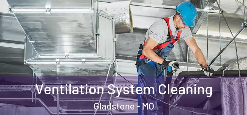 Ventilation System Cleaning Gladstone - MO