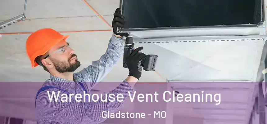  Warehouse Vent Cleaning Gladstone - MO